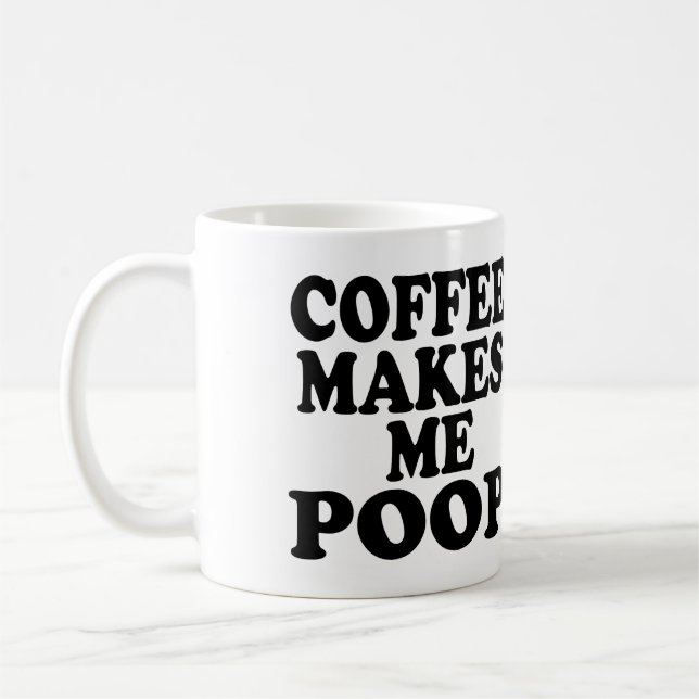 COFFEE MAKES ME POOP COFFEE MUG (Left)