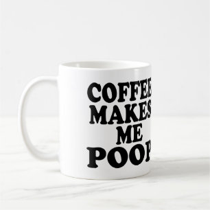 COFFEE MAKES ME POOP MUG