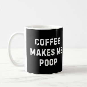 Coffee Makes Me Poop Mug