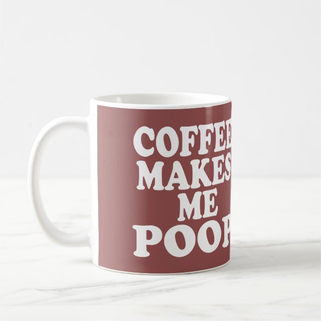 COFFEE MAKES ME POOP MUG (Left)