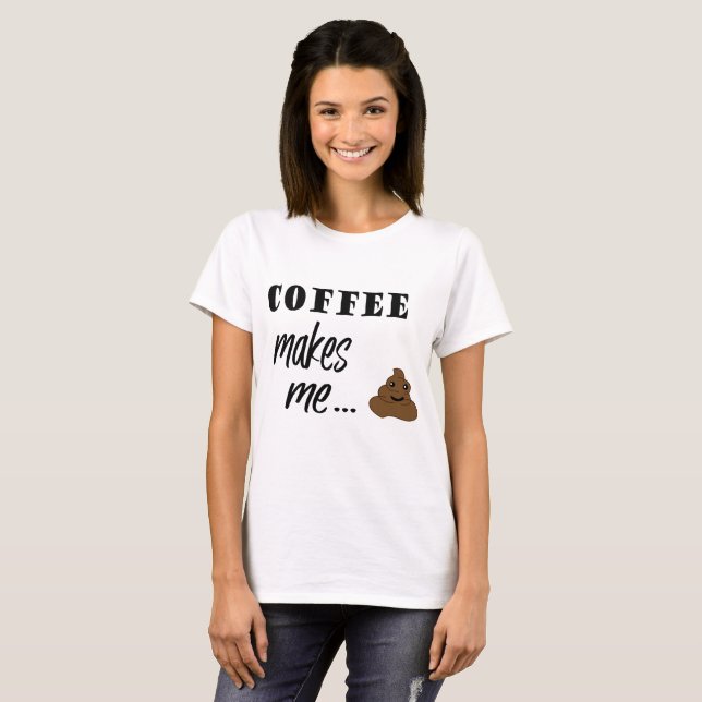 Coffee makes me poop word art t-shirt (Front Full)