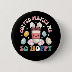 Coffee Makes Me So Hoppy Bunny Rabbit Happy Easter 2 Inch Round Button