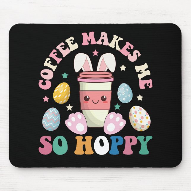 Coffee Makes Me So Hoppy Bunny Rabbit Happy Easter Mouse Pad (Front)