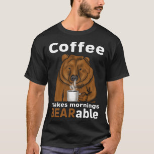 Coffee Makes Mornings BEARable Coffee Bear T-Shirt