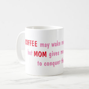 Coffee may wake me up, but Mom gives me the energy Mug