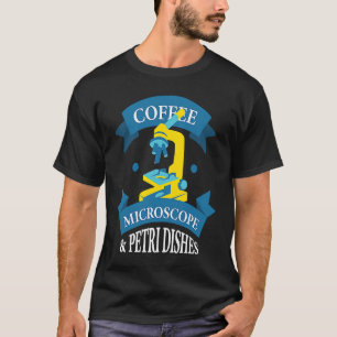 Coffee Microscope & Petri Dishes Device Microscope T-Shirt