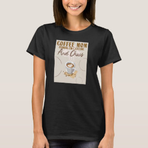 Coffee Mom Running On Caffeine and Chaos for Coffe T-Shirt