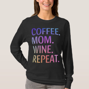 Coffee Mom Wine Repeat Funny Cute Mom Life Coffee  T-Shirt