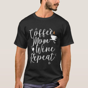 Coffee Mom Wine Repeat T-Shirt