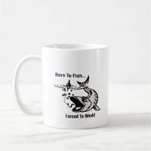  Coffee Mug "Born To Fish, Forced to Work"