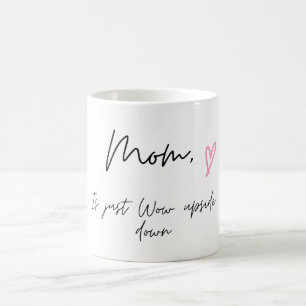 Coffee Mug for Mom, Mom is Just Wow Upside down