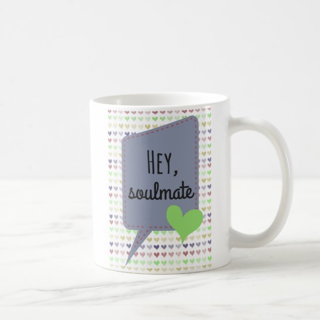 Coffee Mug - Hey, Soulmate - For Her - For Him (Right)