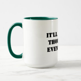 Coffee Mug - It'll Get Well Thought Out...