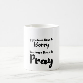 Coffee mug reminds us to stop worrying and pray.