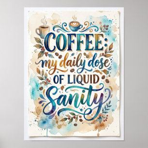 coffee my daily dose of liquid sanity poster