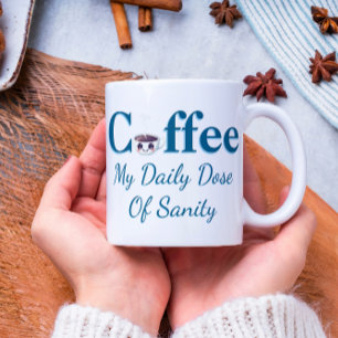 Coffee My Daily Dose Of Sanity  Mug