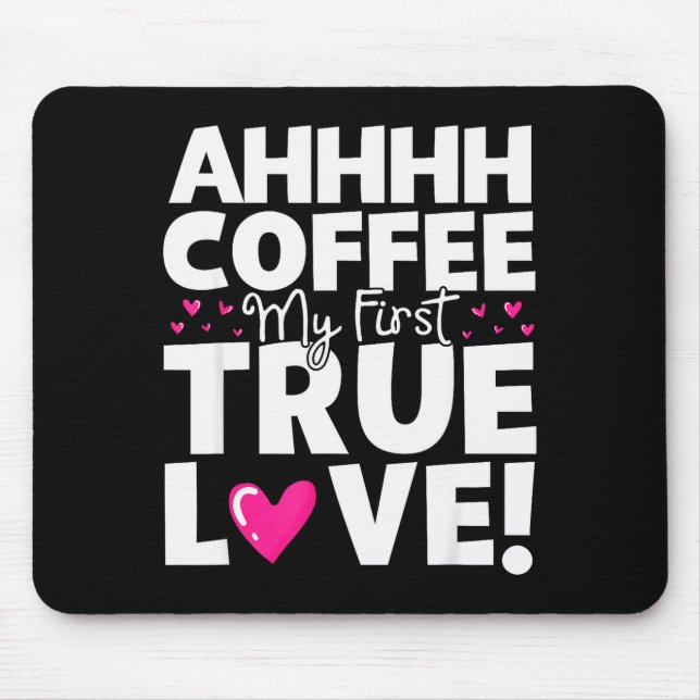 Coffee My First True Love Funny Valentines Day  Mouse Pad (Front)