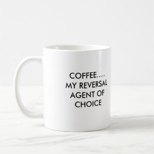 COFFEE.....MY REVERSAL AGENT OF CHOICE, COFFEE.... COFFEE MUG