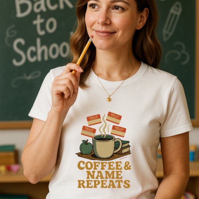 Coffee & Name Repeats Teacher; Fun School Intro T-Shirt (Creator Uploaded)