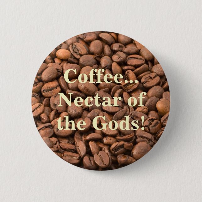 Coffee Nectar of  the Gods! 2 Inch Round Button (Front)