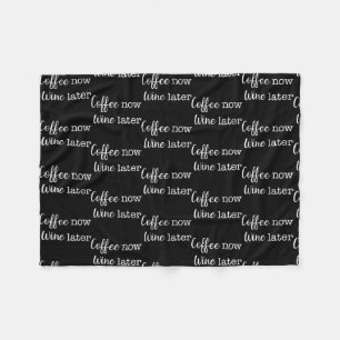 Coffee Now Wine Later Simple Text  Fleece Blanket