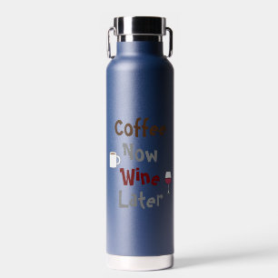 Coffee Now, Wine Later Water Bottle