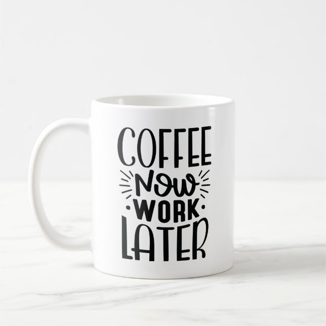 Coffee Now Work Later Coffee Mug (Left)