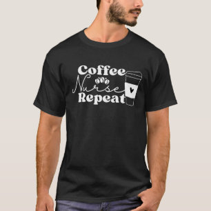 Coffee Nurse Repeat T-Shirt