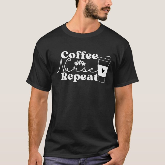 Coffee Nurse Repeat T-Shirt (Front)