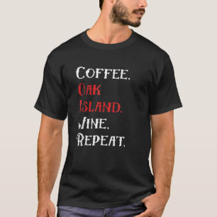 Coffee Oak Island Wine Repeat Funny Oak Island T-Shirt