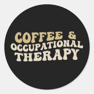 coffee & occupational  therapy, Funny caffeine Classic Round Sticker