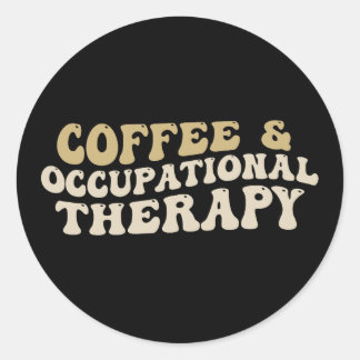 coffee & occupational therapy, Funny caffeine Classic Round Sticker