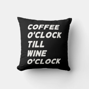 COFFEE O'CLOCK TILL WINE O'CLOCK THROW PILLOW