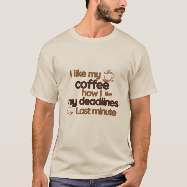 Coffee office deadlines humor funny T-Shirt (Front)