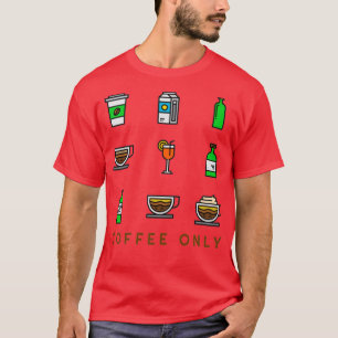 Coffee Only T-Shirt