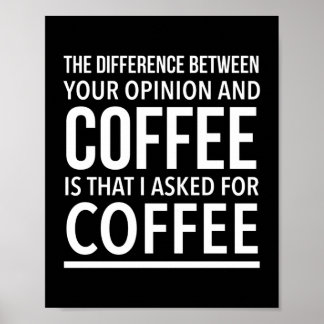 Coffee opinion funny quote white poster