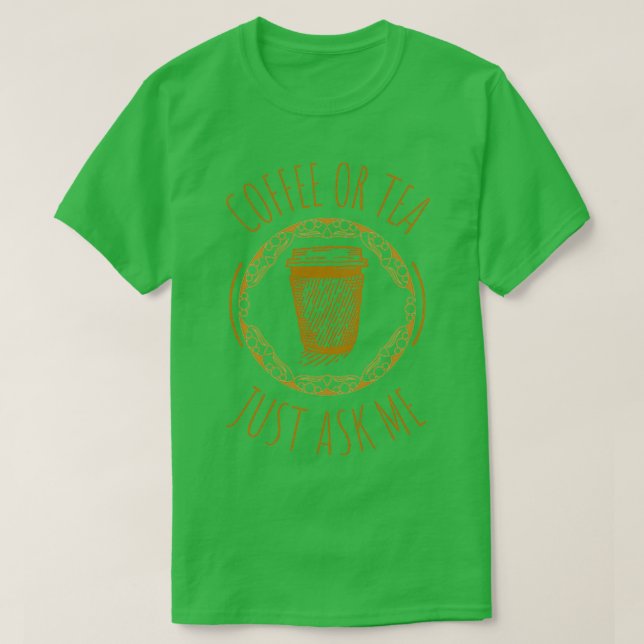 Coffee Or Tea Just Ask Me T-Shirt (Design Front)