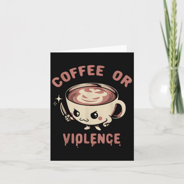 Coffee Or Violence Funny Caffeine Addict Meme Quot Card (Front)