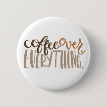 Coffee Over Everything Button