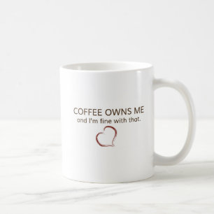 Coffee Owns Me & I'm Fine With That White 11oz Mug