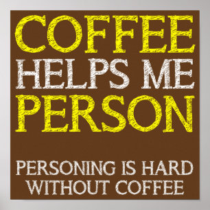 Coffee Person Personing Funny Poster Sign