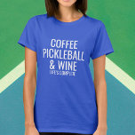Coffee Pickleball Wine Custom Text What You Love T-Shirt<br><div class="desc">What makes your life complete?  Coffee,  Pickleball & Wine or something else?  Just add your "loves" to the 4 lines of custom text to create a one-of-a-kind shirt showing the things that make your life compete.  Easily change or delete any line of text.</div>