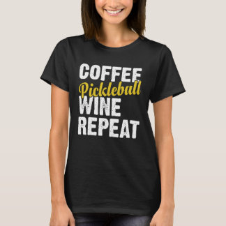 Coffee Pickleball Wine Repeat Coffee and Wine T-Shirt