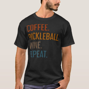Coffee Pickleball Wine Repeat Funny Pickleball Cof T-Shirt