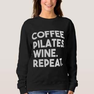 Coffee Pilates Wine Repeat Funny Pilates Sweatshirt