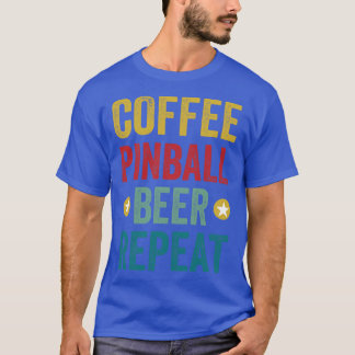 Coffee Pinball Beer Repeat Machines Arcade Funny G T-Shirt