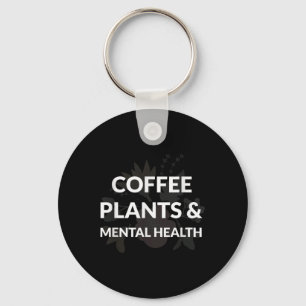 Coffee Plants Mental Health Happy Awareness Suppor Keychain