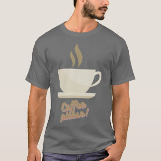 Coffee please 2 T-Shirt