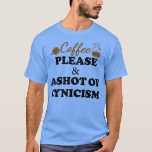 Coffee please, and a shot of cynicism, Funny coffe T-Shirt