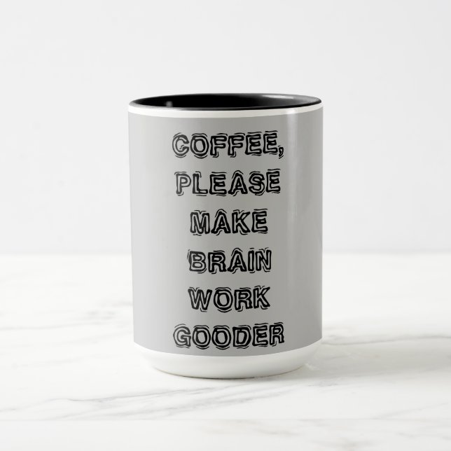 "Coffee, Please Make My Brain Work Gooder"  Mug (Center)